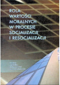 Rola wartości moralnych w procesie socjalizacji i resocjalizacji