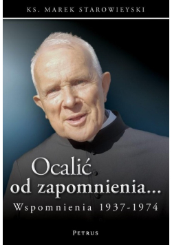 Ocalić od zapomnienia... Starowieyski Wspomnienia 1937-1974