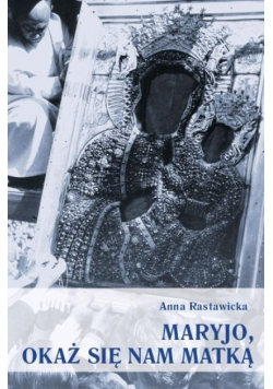 Maryjo okaż się nam matką