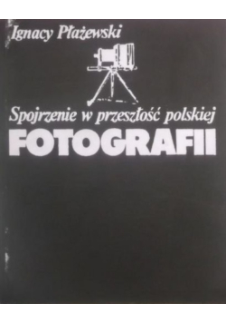 Spojrzenie w przeszłość polskiej fotografii