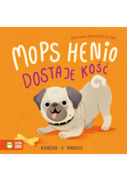 Mops Henio dostaje kość. Książka o radości