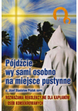 Pójdźcie Wy Sami Osobno Na Miejsce Pustynne