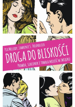 Droga do bliskości. Prawda, szacunek i trwała miłość w związku