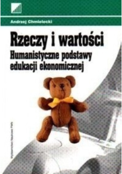 Rzeczy i wartości Humanistyczne podstawy edukacji ekonomicznej