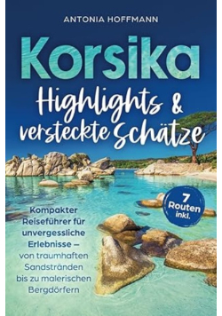 Korsika - Highlights und versteckte Schatze