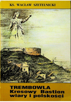 Trembowla Kresowy Bastion wiary i polskości