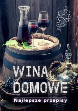 Wina domowe 100 najlepszych przepisów