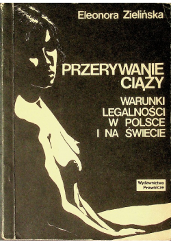 Przerywanie ciąży Warunki legalności w Polsce i na świecie