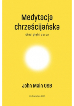 Medytacja chrześcijańska Głód głębi serca