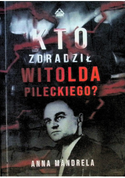 Kto zdradził Witolda Pileckiego