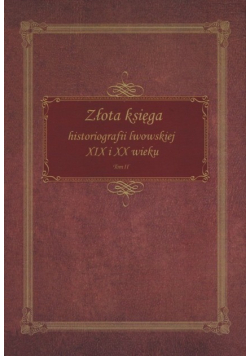 Złota Księga historiografii lwowskiej XIX i XX wieku