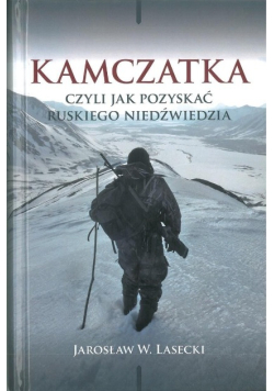 Kamczatka czyli jak pozyskać ruskiego niedźwiedzia