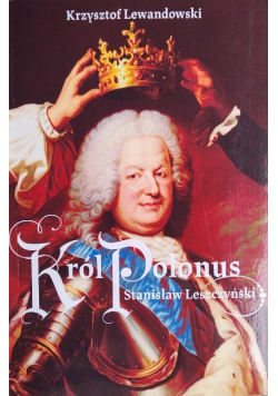 Stanisław Leszczyński Król Polonus