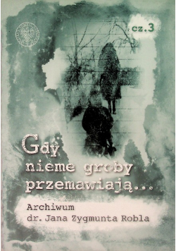 Gdy nieme groby przemawiają... Część 3