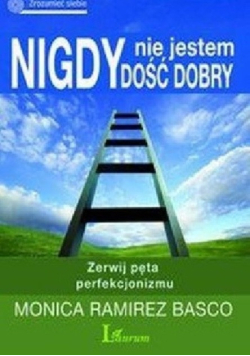 Nigdy nie jestem dość dobry Zerwij pęta perfekcjonizmu