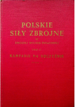 Polskie siły zbrojne w drugiej wojnie światowej Tom II Część 1