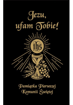 Jezu Ufam Tobie. Pamiątka Pierwszej Komunii Świętej