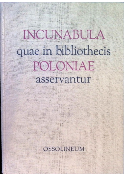 Incunabula quae in bibliothecis Poloniae Asservantur 1