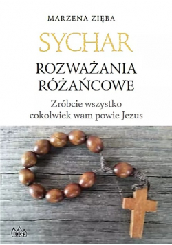 Sychar. Rozważania różańcowe. Zróbcie wszystko cokolwiek powie wam Jezus