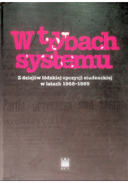 W trybach systemu Z dziejów łódzkiej opozycji studenckiej w latach 1968 - 1989