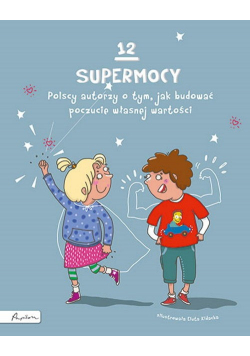 12 supermocy. Polscy autorzy o tym, jak budować poczucie własnej wartości