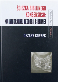 Ścieżka biblijnego konsensusu ku integralnej teologii biblijnej