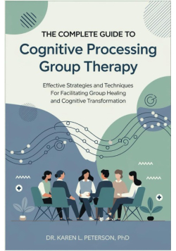 The Complete Guide to Cognitive Processing Group Therapy