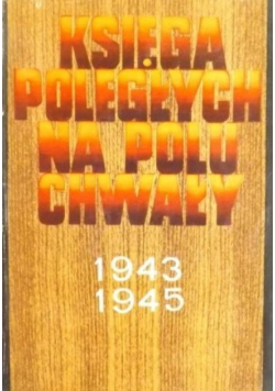 Księga poległych na polu chwały 1943 - 1945
