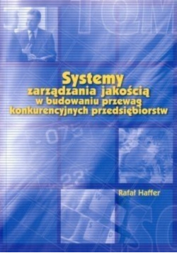 Systemy zarządzania jakością w budowaniu przewag konkurencyjnych przedsiębiorstw