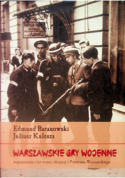 Warszawskie gry wojenne. Wspomnienia z lat wojny, okupacji i Powstania Warszawskiego