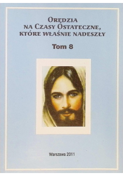 Orędzia na czasy ostateczne, które właśnie nadeszły Tom 8
