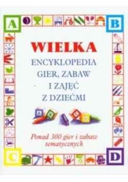 Wielka encyklopedia gier zabaw i zajęć z dziećmi