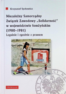 Niezależny samorządny związek zawodowy solidarność w województwie łomżyńskim legalnie i zgodnie z prawem ( 1980 - 1981 )