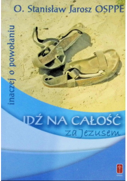 Idź na całość za Jezusem Inaczej o powołaniu