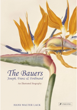 The Bauers: Joseph, Franz & Ferdinand: Masters of Botanical Illustration