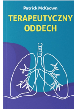 Terapeutyczny oddech ćwiczenia, które pozwolą ci zbudować nowe nawyki oddechowe, by zdrowiej, dłużej i lepiej żyć