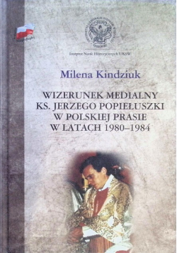 Wizerunek medialny ks Jerzego Popiełuszki w polskiej prasie w latach 1980 - 1984