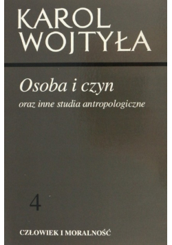 Człowiek i moralność Tom 4 Osoba i Czyn oraz  inne studia antropologiczne