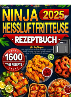 2025 Grosse Ninja Heißluftfritteuse Rezeptbuch fur Anfanger
