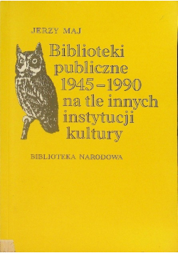 Biblioteki publiczne 1945-1990 na tle innych instytucji kultury