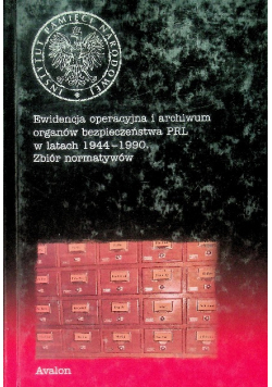 Ewidencja operacyjna i archiwum organów bezpieczeństwa PRL w latach 1944 - 1990