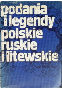 Podania i legendy polskie ruskie i litewskie
