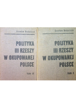 Polityka III Rzeszy w okupowanej Polsce Tom I i II