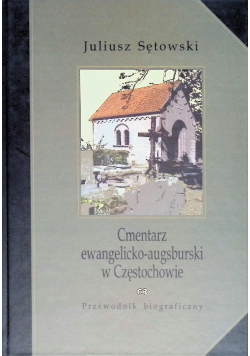 Cmentarz ewangelicko-augsburski w Częstochowie przewodnik biograficzny