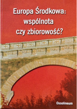 Europa Środkowa wspólnota czy zbiorowość