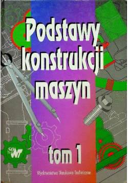Podstawy konstrukcji maszyn Tom 1