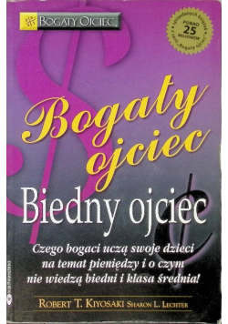 Bogaty Ojciec Biedny Ojciec Czego bogaci uczą swoje dzieci na temat pieniędzy i o czym nie wiedza biedni i klasa średnia