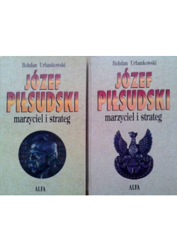 Józef Piłsudski Marzyciel i strateg  Tom 2