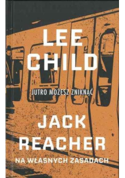 Jutro możesz zniknąć Jack Reacher na własnych zasadach Tom 13