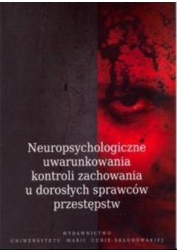 Neuropsychologiczne uwarunkowania kontroli zachowania u dorosłych sprawców przestępstw